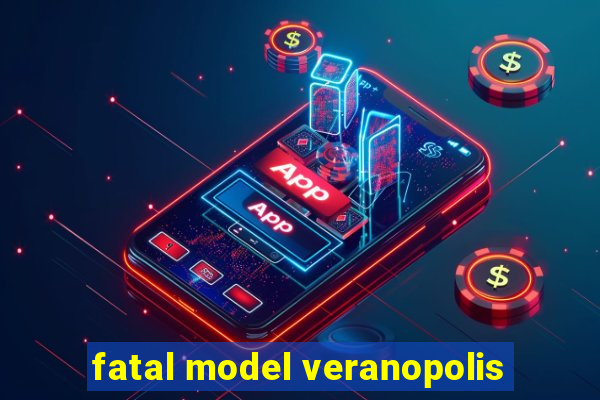 fatal model veranopolis